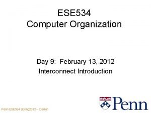 ESE 534 Computer Organization Day 9 February 13