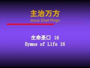 Jesus Shall Reign 16 Hymns of Life 16