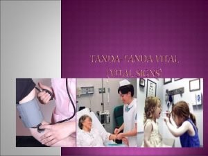 TANDATANDA VITAL Vital Signs Yaitu pengukuran tandatanda fungsi