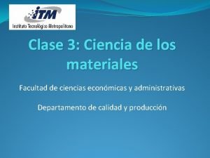 Clase 3 Ciencia de los materiales Facultad de