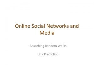 Online Social Networks and Media Absorbing Random Walks