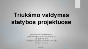 Triukmo valdymas statybos projektuose NACIONALINIO VISUOMENS SVEIKATOS CENTRO