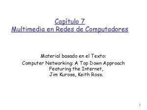 Captulo 7 Multimedia en Redes de Computadores Material