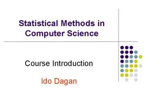 Statistical Methods in Computer Science Course Introduction Ido