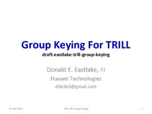 Group Keying For TRILL drafteastlaketrillgroupkeying Donald E Eastlake