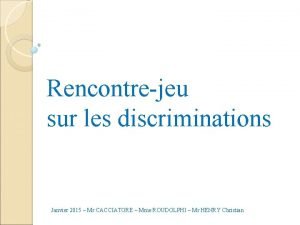 Rencontrejeu sur les discriminations Janvier 2015 Mr CACCIATORE