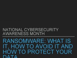 NATIONAL CYBERSECURITY AWARENESS MONTH RANSOMWARE WHAT IS IT