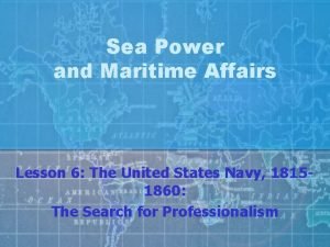 Sea Power and Maritime Affairs Lesson 6 The