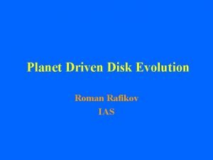 Planet Driven Disk Evolution Roman Rafikov IAS Outline