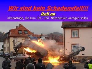 Wir sind kein Schadensfall Roll on Aktionstage die