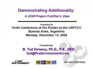 Demonstrating Additionality A CDM Project Certifiers View Presented