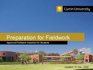Preparation for Fieldwork Approved Fieldwork Induction for Students
