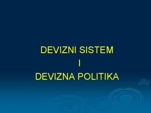 DEVIZNI SISTEM I DEVIZNA POLITIKA Sistem ekonomskih odnosa