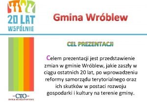 Gmina Wrblew CEL PREZENTACJI Celem prezentacji jest przedstawienie
