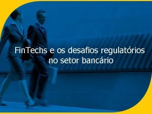 Fin Techs e os desafios regulatrios no setor