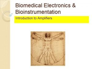 Biomedical Electronics Bioinstrumentation Introduction to Amplifiers Contents Introduction