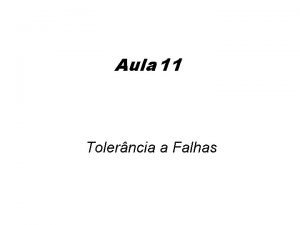 Aula 11 Tolerncia a Falhas Contedo Introduo Tolerncia