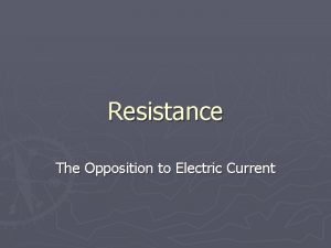 Resistance is the opposition to Resistance is the opposition to