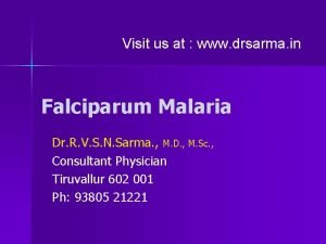Visit us at www drsarma in Falciparum Malaria