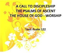 A CALL TO DISCIPLESHIP THE PSALMS OF ASCENT