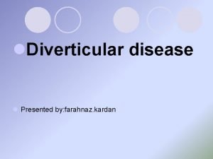 l Diverticular disease l Presented by farahnaz kardan