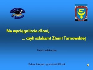 Na wycignicie doni czyli szlakami Ziemi Tarnowskiej Projekt