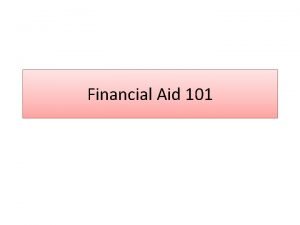 Financial Aid 101 Goals Types of Aid Financial