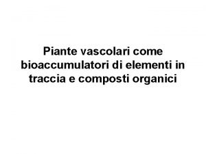 Piante vascolari come bioaccumulatori di elementi in traccia