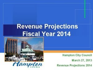 Revenue Projections Fiscal Year 2014 Hampton City Council