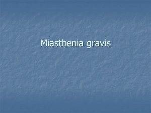 Miasthenia gravis The Anatomy of the Neuromuscular Junction