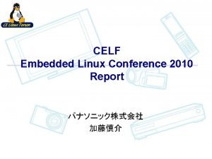 CELF Embedded Linux Conference 2010 Report l l