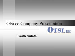Otsi ee Company Presentation Keith Siilats Otsi ee