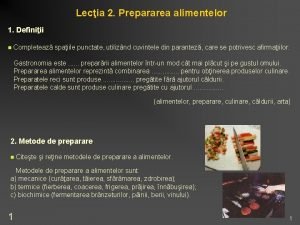 Lecia 2 Prepararea alimentelor 1 Definiii n Completeaz