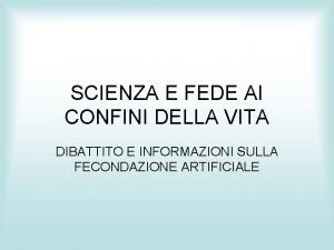 SCIENZA E FEDE AI CONFINI DELLA VITA DIBATTITO