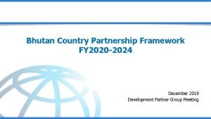 Bhutan Country Partnership Framework FY 2020 2024 December