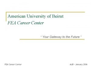 American University of Beirut FEA Career Center Your