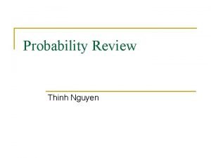 Probability Review Thinh Nguyen Probability Theory Review n