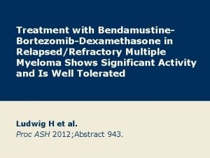Treatment with Bendamustine BortezomibDexamethasone in RelapsedRefractory Multiple Myeloma