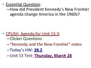Essential Question How did President Kennedys New Frontier