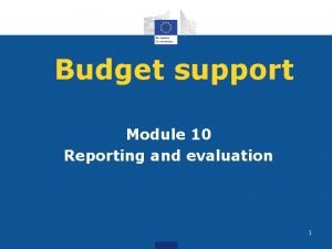 Budget support Module 10 Reporting and evaluation 1