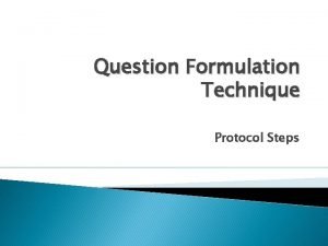 Question Formulation Technique Protocol Steps 1 Design a