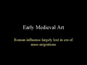 Early Medieval Art Roman influence largely lost in