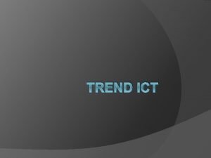 TREND ICT Pemanfaatan ICT Industri ICT sebelum dan