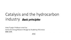 Catalysis and the hydrocarbon industry Basic principles Antal