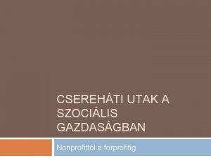 CSEREHTI UTAK A SZOCILIS GAZDASGBAN Nonprofittl a forprofitig