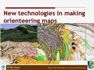 New technologies in making orienteering maps ICC 2007