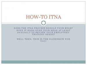 HOWTO ITNA DOES THE ITNA PROCESS BOGGLE YOUR