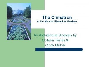 The Climatron at the Missouri Botanical Gardens An