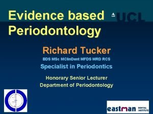 Evidence based Periodontology Richard Tucker BDS MSc MClin