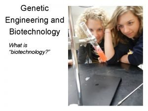 Genetic Engineering and Biotechnology What is biotechnology Problem